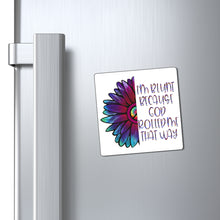 Load image into Gallery viewer, I'm Blunt Because God Rolled Me That Way Magnet