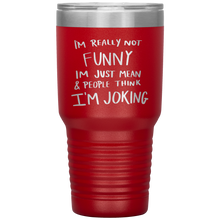 Load image into Gallery viewer, I'm Not Really Funny, 30oz Tumbler