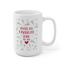 Load image into Gallery viewer, You&#39;re My Favorite Thing To Do, Coffee Mug

