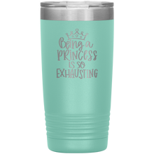 Load image into Gallery viewer, Being a Princess is So Exhausting, 20oz Tumbler