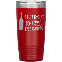 Load image into Gallery viewer, Cheers To Pour Decisions, 20oz Tumbler