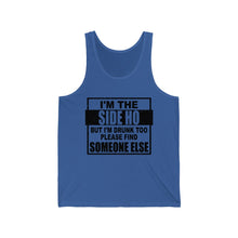 Load image into Gallery viewer, I'm The Side Ho, But I'm Drunk too, Unisex Tank