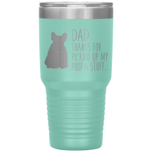 Load image into Gallery viewer, French Bulldog Frenchie, Dad Thanks For Picking Up My Poop! 30oz Tumbler