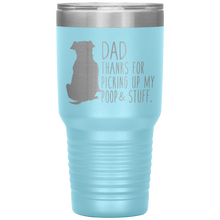 Load image into Gallery viewer, Pitbull, Dad Thanks For Picking Up My Poop! 30oz Tumbler