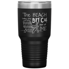 Load image into Gallery viewer, The Beach Takes The Bitch Out of Me, 30 oz Tumbler