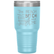 Load image into Gallery viewer, The Beach Takes The Bitch Out of Me, 30 oz Tumbler