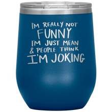 Load image into Gallery viewer, I'm Not Really Funny, Wine Tumbler