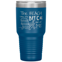 Load image into Gallery viewer, The Beach Takes The Bitch Out of Me, 30 oz Tumbler