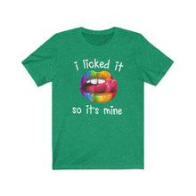 Load image into Gallery viewer, I Licked It So It's Mine, Unisex Tee