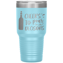 Load image into Gallery viewer, Cheers To Pour Decisions, 30oz Tumbler