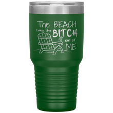 Load image into Gallery viewer, The Beach Takes The Bitch Out of Me, 30 oz Tumbler