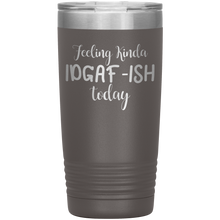 Load image into Gallery viewer, Feeling Kinda IDGAF-ISH Today, 20oz Tumbler