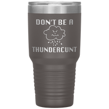 Load image into Gallery viewer, Don't be a Thundercunt, 30 oz Tumbler