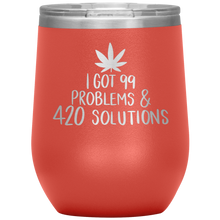 Load image into Gallery viewer, I Got 99 Problems and 420 Solutions, Wine Tumbler