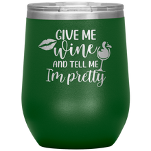 Load image into Gallery viewer, Give Me Wine and Tell Me I'm Pretty, Wine Tumbler