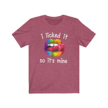 Load image into Gallery viewer, I Licked It So It's Mine, Unisex Tee