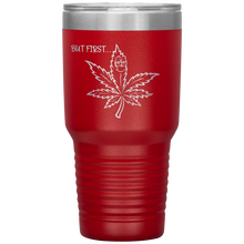 Load image into Gallery viewer, But First Marijuana, 30oz Tumbler