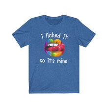 Load image into Gallery viewer, I Licked It So It's Mine, Unisex Tee