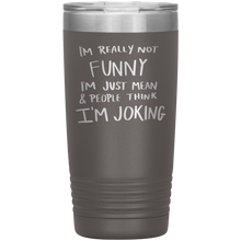 Load image into Gallery viewer, I'm Not Really Funny, 20oz Tumbler