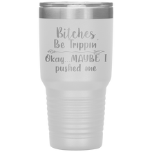 Load image into Gallery viewer, Bitches be Trippin, 30oz Tumbler