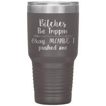 Load image into Gallery viewer, Bitches be Trippin, 30oz Tumbler