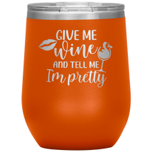 Load image into Gallery viewer, Give Me Wine and Tell Me I'm Pretty, Wine Tumbler