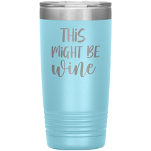 Load image into Gallery viewer, This Might Be Wine, 20oz Tumbler