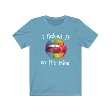 Load image into Gallery viewer, I Licked It So It's Mine, Unisex Tee