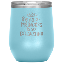 Load image into Gallery viewer, Being a Princess is So Exhausting, Wine Tumbler