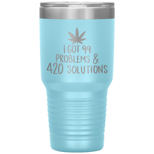 Load image into Gallery viewer, I Got 99 Problems and 420 Solutions, 30oz Tumbler