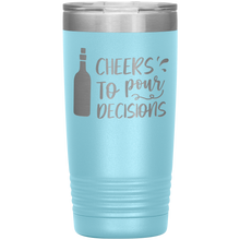 Load image into Gallery viewer, Cheers To Pour Decisions, 20oz Tumbler