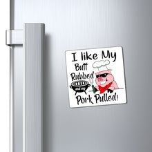 Load image into Gallery viewer, I Like My Butt Rubbed and My Pork Pulled, Magnet
