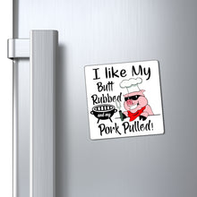 Load image into Gallery viewer, I Like My Butt Rubbed and My Pork Pulled, Magnet
