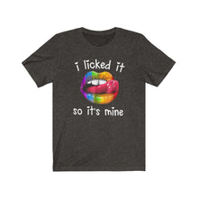 Load image into Gallery viewer, I Licked It So It's Mine, Unisex Tee