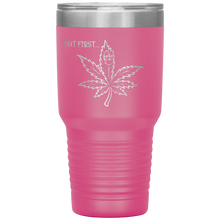 Load image into Gallery viewer, But First Marijuana, 30oz Tumbler