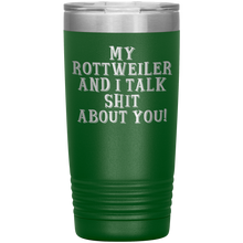 Load image into Gallery viewer, My Rottweiler and I Talk Shit About You, 20oz Tumbler
