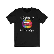 Load image into Gallery viewer, I Licked It So It's Mine, Unisex Tee