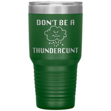 Load image into Gallery viewer, Don't be a Thundercunt, 30 oz Tumbler