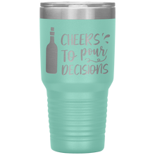 Load image into Gallery viewer, Cheers To Pour Decisions, 30oz Tumbler