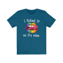 Load image into Gallery viewer, I Licked It So It's Mine, Unisex Tee