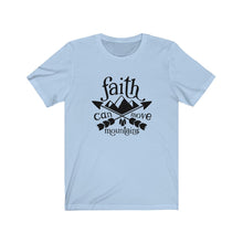 Load image into Gallery viewer, Faith Can Move Mountains, Unisex Tee