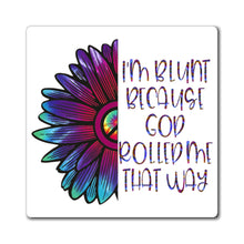 Load image into Gallery viewer, I'm Blunt Because God Rolled Me That Way Magnet