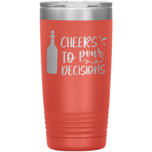 Load image into Gallery viewer, Cheers To Pour Decisions, 20oz Tumbler