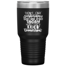 Load image into Gallery viewer, Didn't Care Yesterday Don't give a Shit Today, 30oz Tumbler