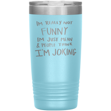 Load image into Gallery viewer, I'm Not Really Funny, 20oz Tumbler