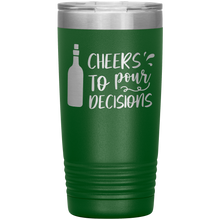 Load image into Gallery viewer, Cheers To Pour Decisions, 20oz Tumbler