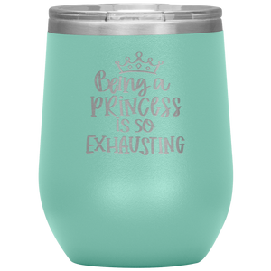 Being a Princess is So Exhausting, Wine Tumbler