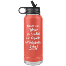Load image into Gallery viewer, Drink Some Water You Beautiful and Capable but Dehydrated Bitch, 32oz Water Bottle