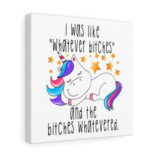 Load image into Gallery viewer, I Was Like Whatever Bitches Unicorn, Canvas Wrap