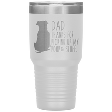 Load image into Gallery viewer, Pitbull, Dad Thanks For Picking Up My Poop! 30oz Tumbler